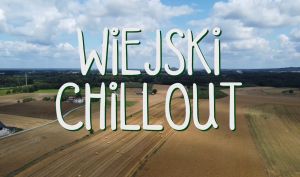 Wiejski Chillout - Szczejkowice